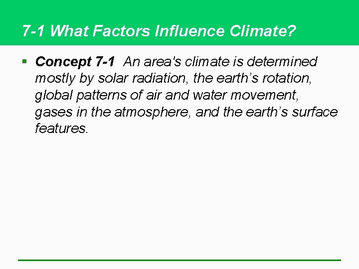 7 -1 What Factors Influence Climate? § Concept 7 -1 An area's climate is
