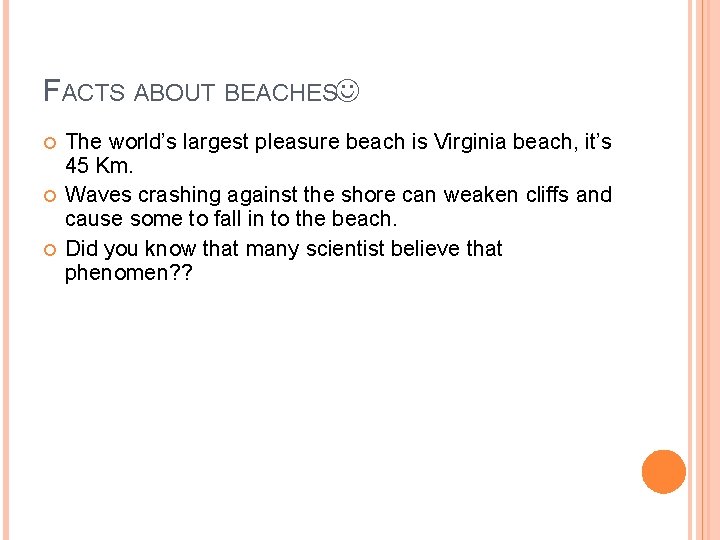 FACTS ABOUT BEACHES The world’s largest pleasure beach is Virginia beach, it’s 45 Km.