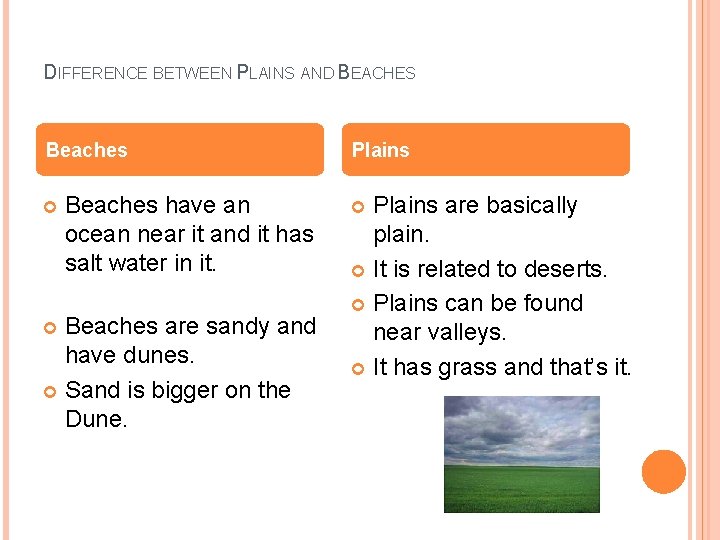 DIFFERENCE BETWEEN PLAINS AND BEACHES Beaches have an ocean near it and it has
