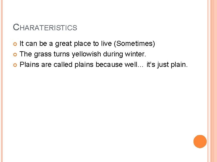 CHARATERISTICS It can be a great place to live (Sometimes) The grass turns yellowish