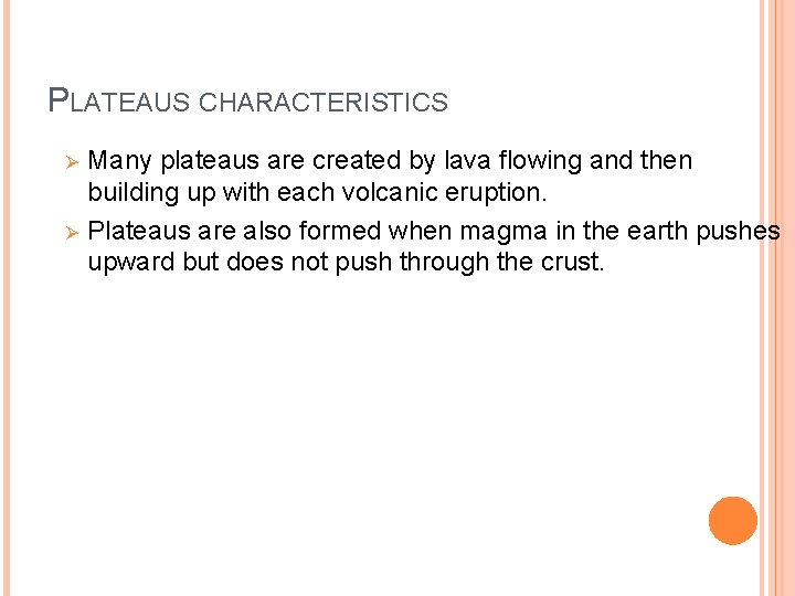 PLATEAUS CHARACTERISTICS Ø Ø Many plateaus are created by lava flowing and then building
