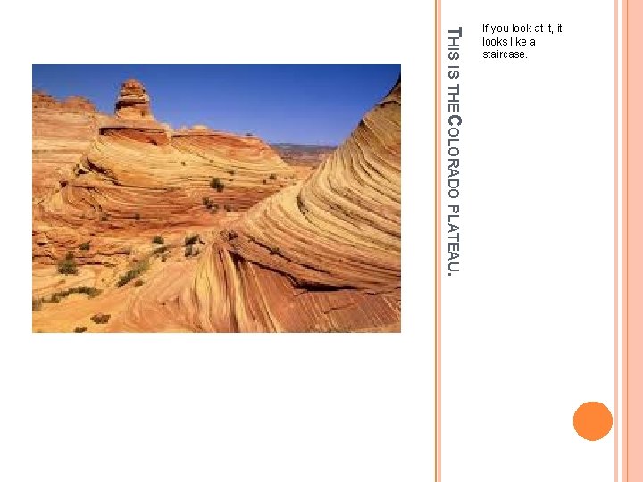 THIS IS THE COLORADO PLATEAU. If you look at it, it looks like a