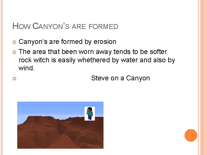 HOW CANYON’S ARE FORMED Canyon’s are formed by erosion The area that been worn