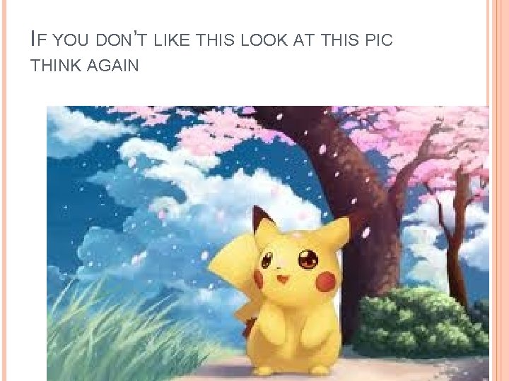 IF YOU DON’T LIKE THIS LOOK AT THIS PIC THINK AGAIN 