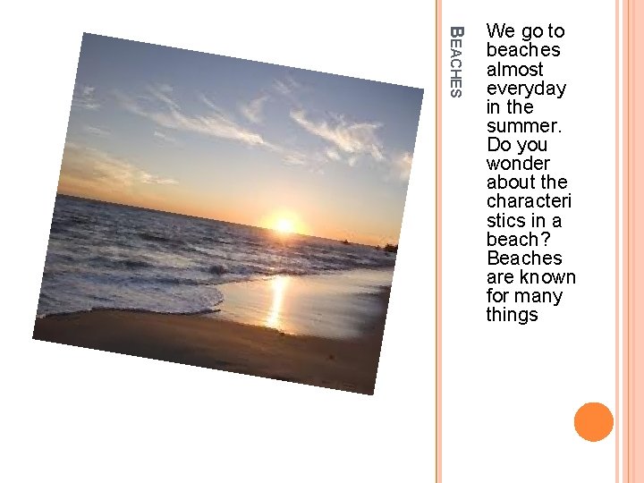 BEACHES We go to beaches almost everyday in the summer. Do you wonder about