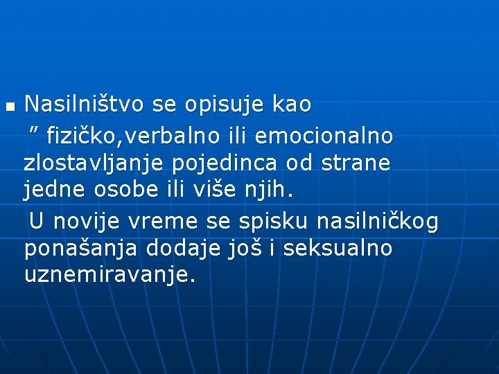 n Nasilništvo se opisuje kao ” fizičko, verbalno ili emocionalno zlostavljanje pojedinca od strane