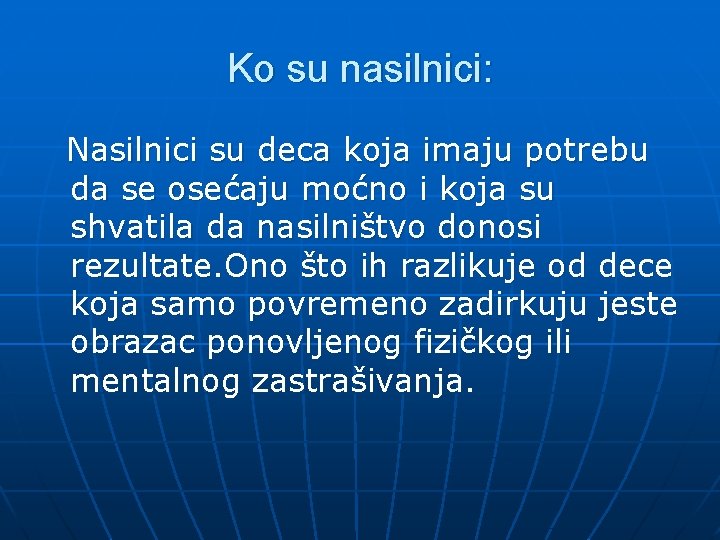 Ko su nasilnici: Nasilnici su deca koja imaju potrebu da se osećaju moćno i