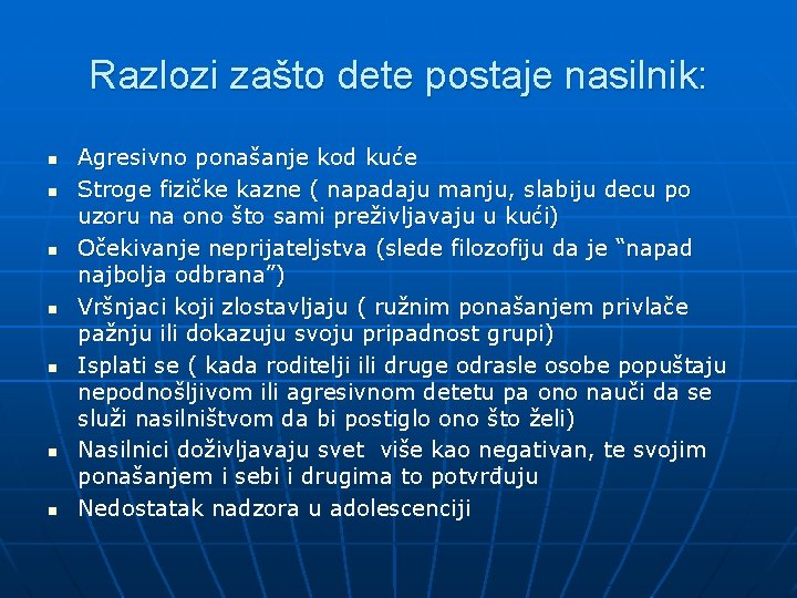 Razlozi zašto dete postaje nasilnik: n n n n Agresivno ponašanje kod kuće Stroge