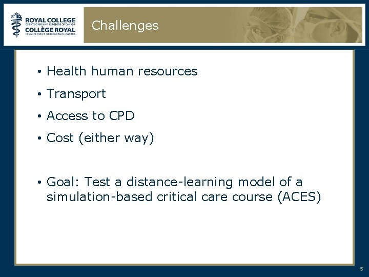 Challenges • Health human resources • Transport • Access to CPD • Cost (either