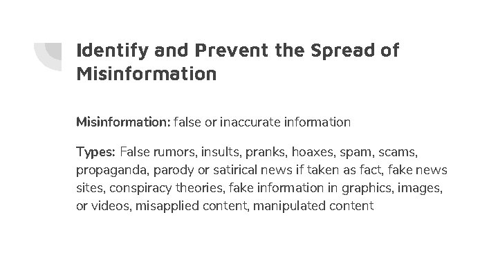 Identify and Prevent the Spread of Misinformation: false or inaccurate information Types: False rumors,