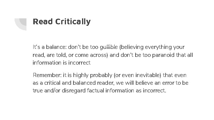 Read Critically It’s a balance: don’t be too gullible (believing everything your read, are