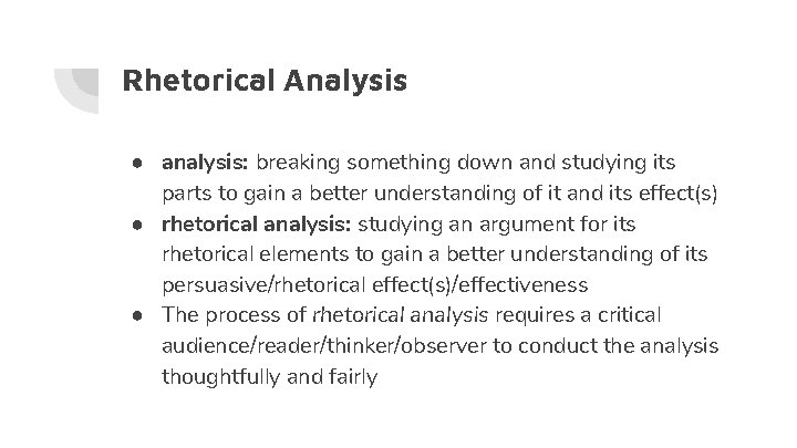 Rhetorical Analysis ● analysis: breaking something down and studying its parts to gain a