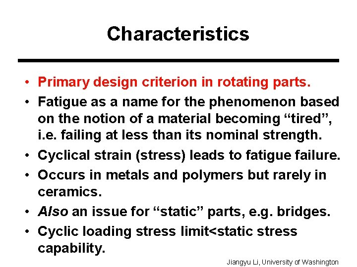 Characteristics • Primary design criterion in rotating parts. • Fatigue as a name for