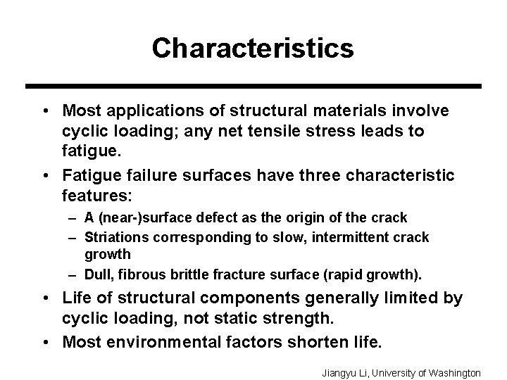 Characteristics • Most applications of structural materials involve cyclic loading; any net tensile stress