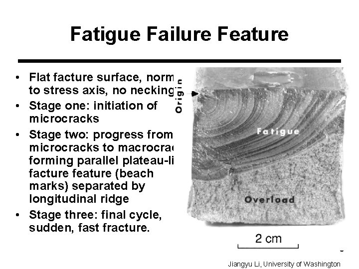 Fatigue Failure Feature • Flat facture surface, normal to stress axis, no necking •