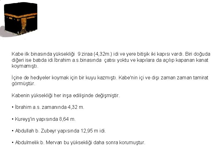 Kabe ilk binasında yüksekliği 9 ziraa (4, 32 m. ) idi ve yere bitişik