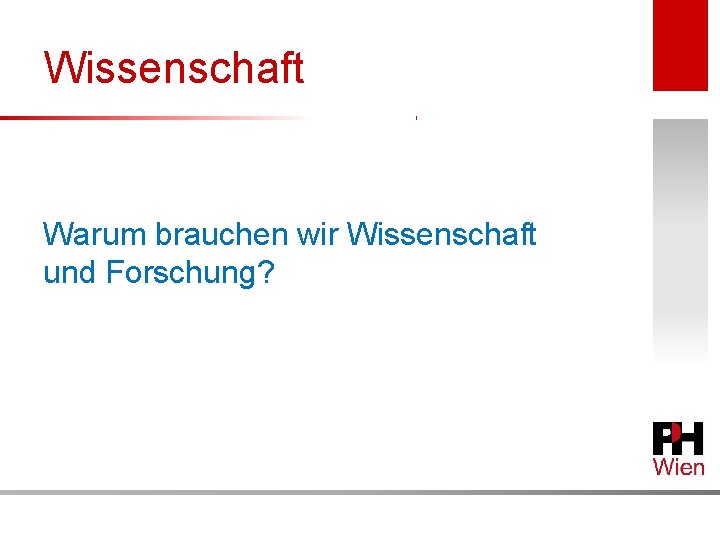 Wissenschaft Warum wir Wissenschaft Was ist brauchen WISSENSCHAFT? und Forschung? 