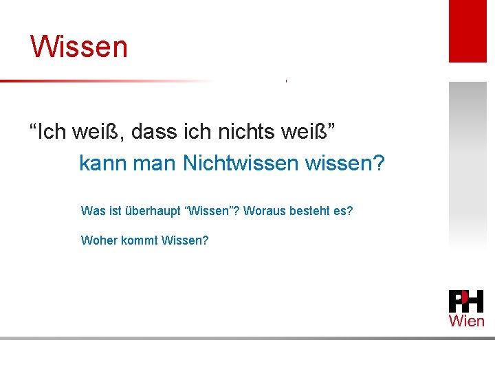 Wissen “Ich weiß, dass ich nichts weiß” kann man Nichtwissen? Was ist überhaupt “Wissen”?