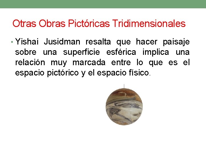 Otras Obras Pictóricas Tridimensionales • Yishai Jusidman resalta que hacer paisaje sobre una superficie