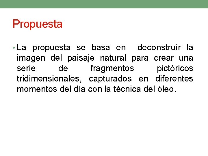 Propuesta • La propuesta se basa en deconstruír la imagen del paisaje natural para