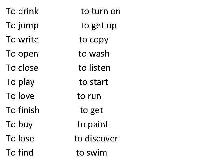 To drink To jump To write To open To close To play To love