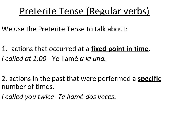 Preterite Tense (Regular verbs) We use the Preterite Tense to talk about: 1. actions