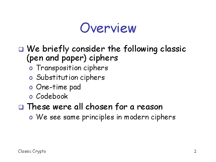 Overview q We briefly consider the following classic (pen and paper) ciphers o o