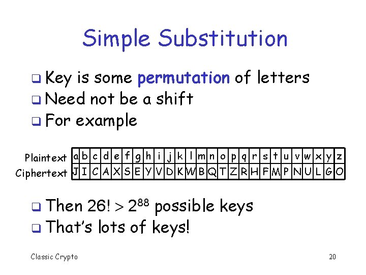 Simple Substitution q Key is some permutation of letters q Need not be a