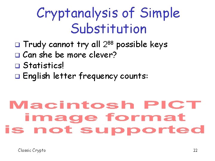 Cryptanalysis of Simple Substitution Trudy cannot try all 288 possible keys q Can she