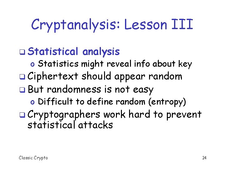 Cryptanalysis: Lesson III q Statistical analysis o Statistics might reveal info about key q