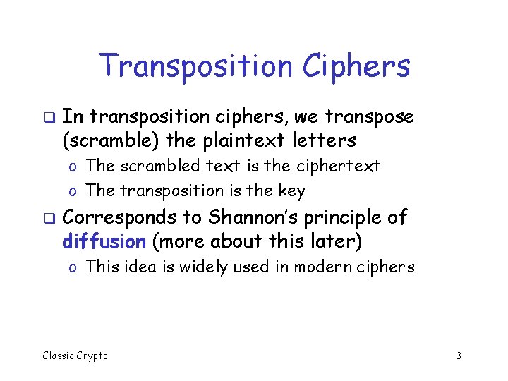 Transposition Ciphers q In transposition ciphers, we transpose (scramble) the plaintext letters o The