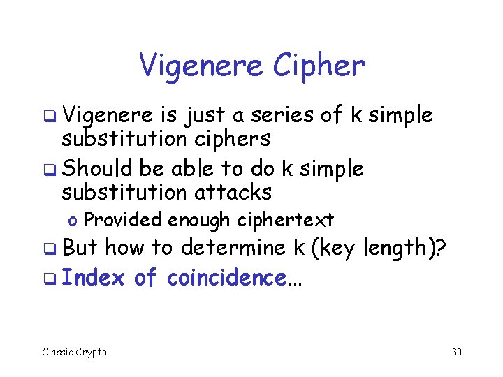 Vigenere Cipher q Vigenere is just a series of k simple substitution ciphers q