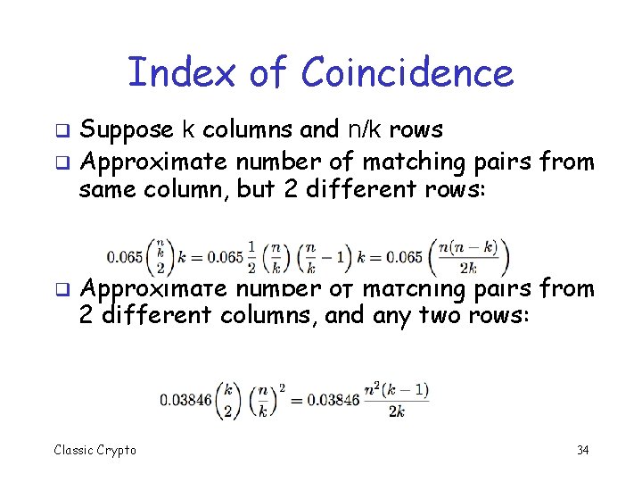 Index of Coincidence Suppose k columns and n/k rows q Approximate number of matching