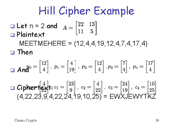 Hill Cipher Example Let n = 2 and q Plaintext MEETMEHERE = (12, 4,