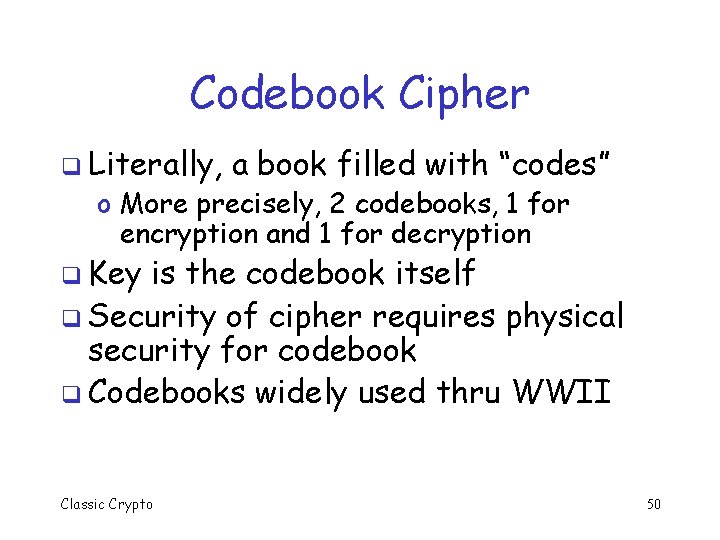 Codebook Cipher q Literally, a book filled with “codes” o More precisely, 2 codebooks,