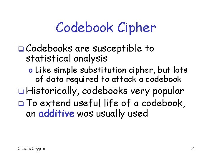 Codebook Cipher q Codebooks are susceptible to statistical analysis o Like simple substitution cipher,