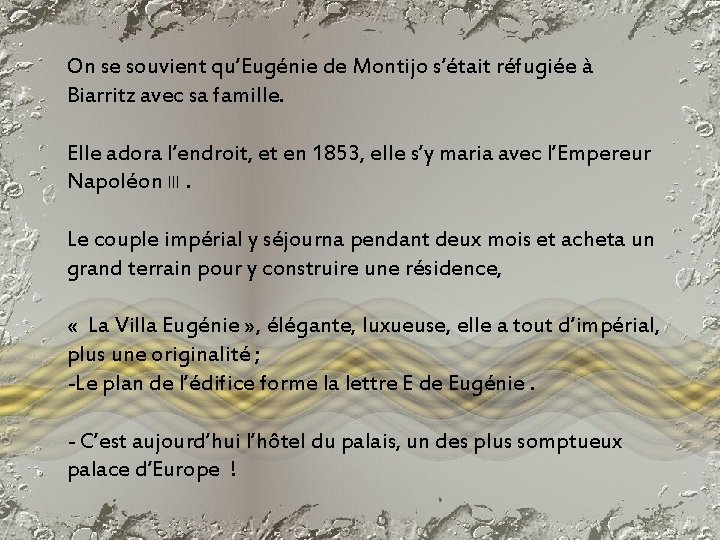 On se souvient qu’Eugénie de Montijo s’était réfugiée à Biarritz avec sa famille. Elle