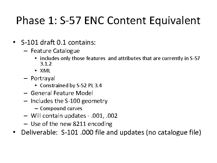 Phase 1: S-57 ENC Content Equivalent • S-101 draft 0. 1 contains: – Feature