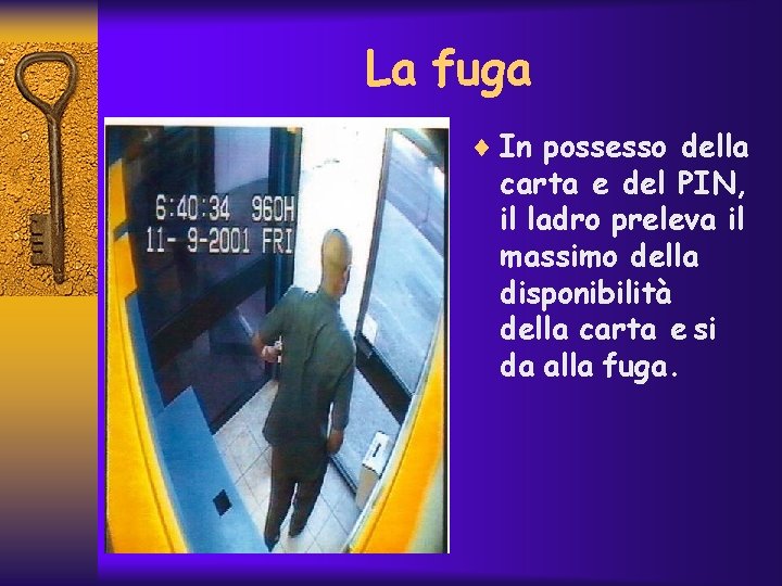 La fuga ¨ In possesso della carta e del PIN, il ladro preleva il