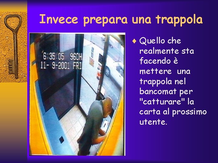 Invece prepara una trappola ¨ Quello che realmente sta facendo è mettere una trappola