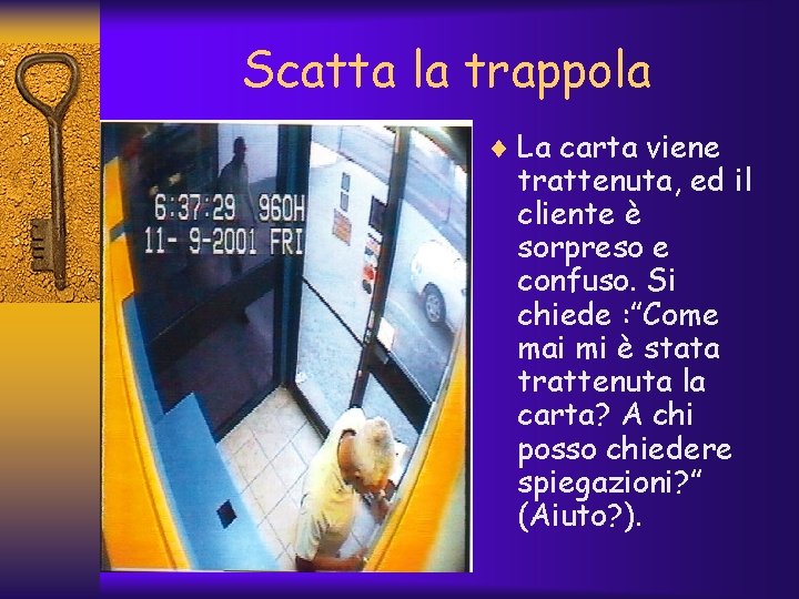 Scatta la trappola ¨ La carta viene trattenuta, ed il cliente è sorpreso e