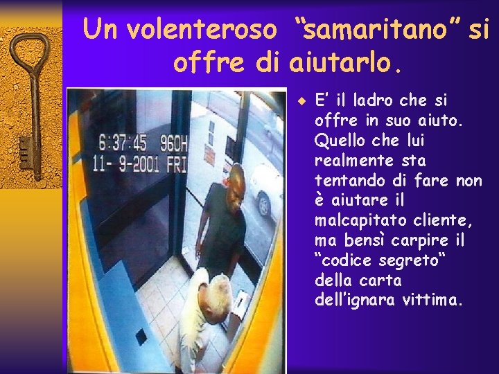 Un volenteroso “samaritano” si offre di aiutarlo. ¨ E’ il ladro che si offre