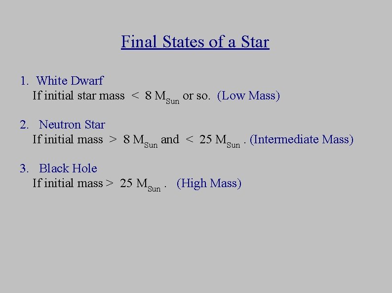 Final States of a Star 1. White Dwarf If initial star mass < 8