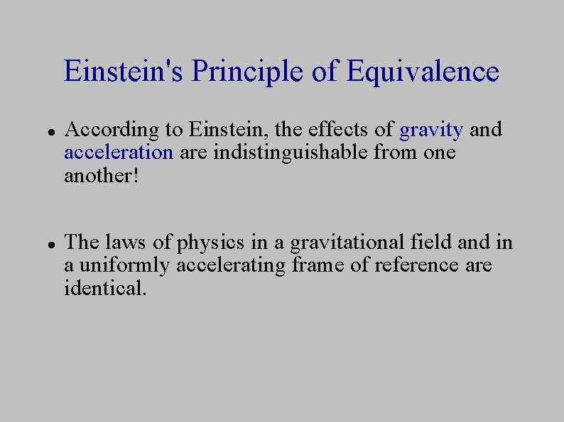 Einstein's Principle of Equivalence According to Einstein, the effects of gravity and acceleration are