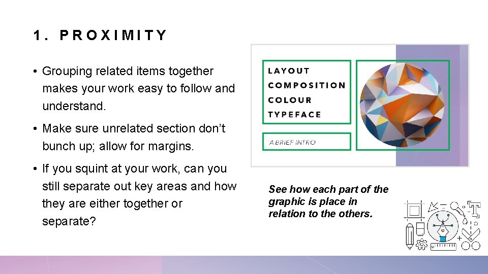 1. PROXIMITY • Grouping related items together makes your work easy to follow and
