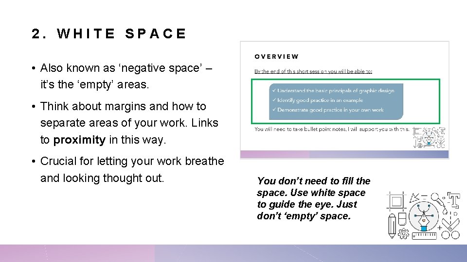 2. WHITE SPACE • Also known as ‘negative space’ – it’s the ‘empty’ areas.