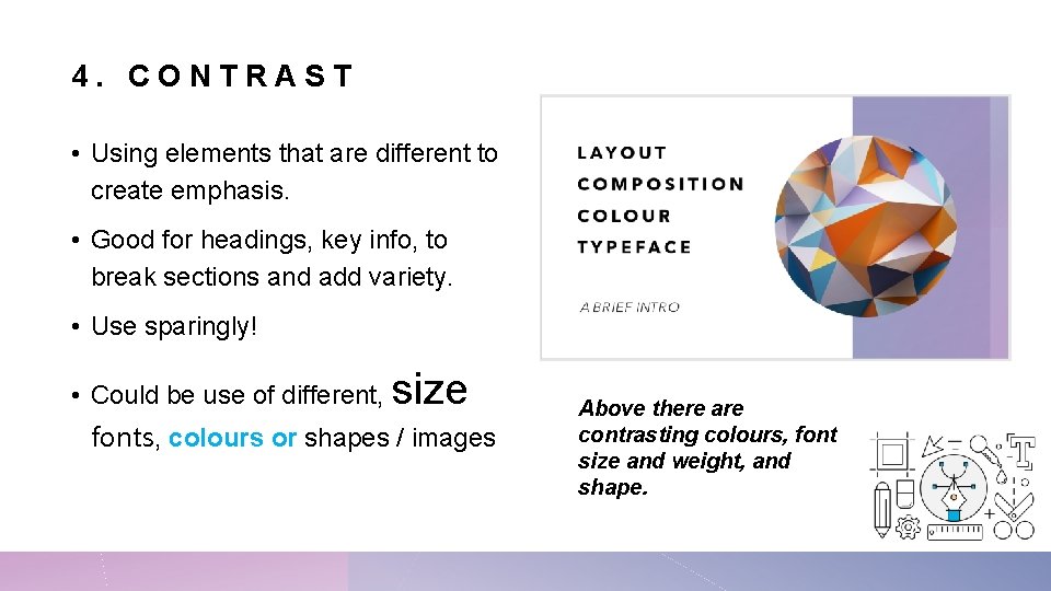 4. CONTRAST • Using elements that are different to create emphasis. • Good for