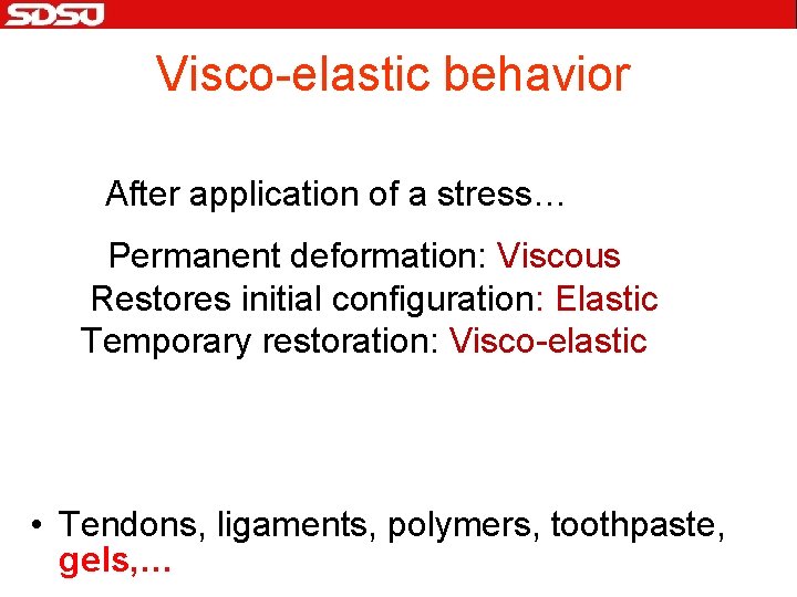 Visco-elastic behavior After application of a stress… Permanent deformation: Viscous Restores initial configuration: Elastic