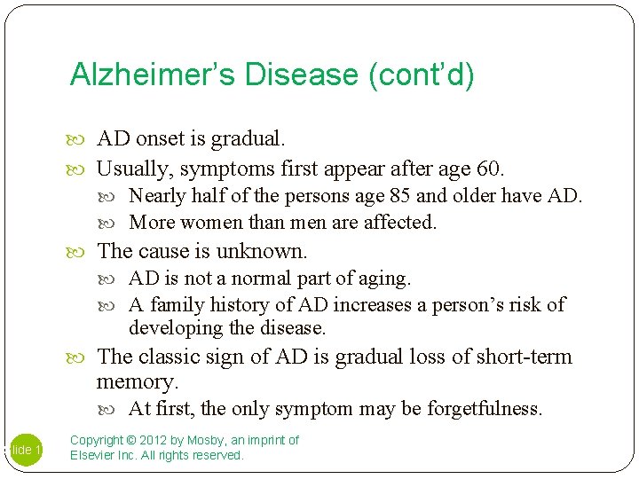 Alzheimer’s Disease (cont’d) AD onset is gradual. Usually, symptoms first appear after age 60.