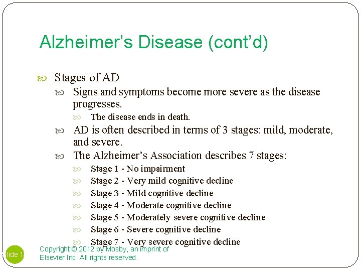 Alzheimer’s Disease (cont’d) Stages of AD Signs and symptoms become more severe as the